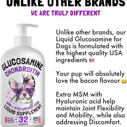 Liquid Glucosamine for Dogs Bacon Flavour Chondroitin, MSM & Hyaluronic Acid K9 Supplement Hip and Joint Formula Advanced Mobility Joint Pain Relief Senior Advanced Supplement for All Breeds 32 oz